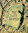 The City Shaped: Urban Patterns and Meanings Through History