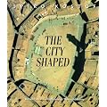 The City Shaped: Urban Patterns and Meanings Through History