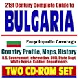 21st Century Complete Guide to Bulgaria - Encyclopedic Coverage, Country Profile, History... by U.S. Government