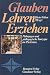 Glauben - Lehren - Erziehen. P�dagogen und p�dagogische Konzepte im Pietismus