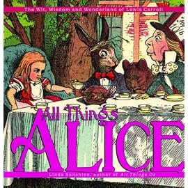 All Things Alice: The Wit, Wisdom and Wonderland of Lewis Carroll