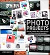 Photo Projects: Plan & Publish Your Photography - In Print and on the Internet