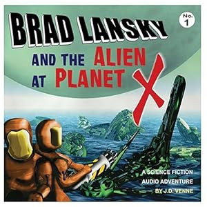 Brad Lansky And The Alien At Planet X - J. D. Venne