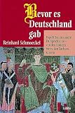 Bevor es Deutschland gab - Reinhard Schmoeckel