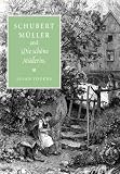 Schubert, Müller, and Die schöne Müllerin