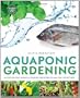 Aquaponic Gardening, A Step-By-Step Guide To Raising Vegetables And Fish Together