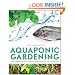 Aquaponic Gardening: A Step-By-Step Guide to Raising Vegetables and Fish Together