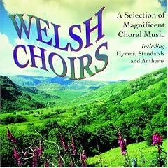 Welsh Choirs: A Selection of Magnificent Choral Music