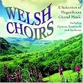 Welsh Choirs: A Selection of Magnificent Choral Music