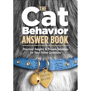 The Cat Behavior Answer Book: Solutions to Every Problem You'll Ever Face; Answers to Every Question You'll Ever Ask