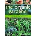 The Organic Gardener (How to Create Flower, Vegetable, Herb and Fruit Gardens Using Completely Natural Techniques) (Paperback)