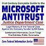 21st Century Complete Guide to the Microsoft Antitrust Justice Department Case with the Legal History of the Federal Case Against the Company founded by ... Comments (Core Federal Information Series)