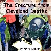 The Creature from Cleveland Depths | [Fritz Leiber]