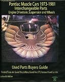 Pontiac Muscle Cars 1973-1981 Interchange Parts Engine Drivetrain, Suspension and Wheels Used Parts Buyers Guide (Salvage Yard Buyers Guide)