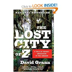 The Lost City of Z: A Tale of Deadly Obsession in the Amazon