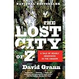 The Lost City of Z: A Tale of Deadly Obsession in the Amazon