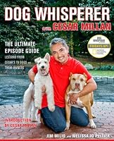 Dog Whisperer with Cesar Millan: The Ultimate Episode Guide