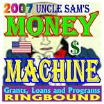 2007 Uncle Sam's Money Machine - Federal Grants and Government Assistance, Grant Writing Resources, Funding Lists (Ring-bound) book cover