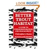 Better Trout Habitat: A Guide To Stream Restoration And Management