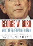 George W. Bush and the Redemptive Dream: A Psychological Portrait (Inner Lives)