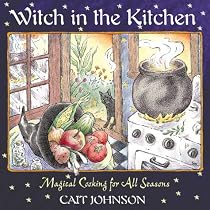 Witch in the Kitchen: Magical Cooking for All Seasons