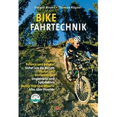 Bike Fahrtechnik: Basics, Balance und bergauf. Sicher um die Kurve. Stufen und Steilabfahrten. Singletrack und Spitzkehren. Bunny Hop und Wheelie. Alles �ber Freeride
