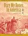 Book Bury My Bones in America: The Saga of a Chinese Family in California, 1852-1996--From San Francisco to the Sierra Gold Mines