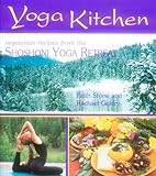Yoga Kitchen: Divine Recipes from the Shoshoni Yoga Retreat