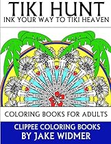 Tiki Hunt; Ink Your Way to Tiki Heaven: Coloring Books for Adults Tiki Hunt; Ink Your Way to Tiki Heaven: Coloring Books for Adults