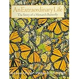 An Extraordinary Life: The Story of a Monarch Butterfly