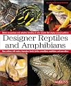Designer Reptiles and Amphibians: Advice on purchase and selective breeding of color morphs that display unusual patterns