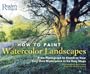 How to Paint Watercolor Landscapes: From Photograph to Sketch to Your Very Own Masterpiece in 6 Easy Steps