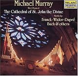  : Michael Murray At The Cathedral Of St. John The Divine: Works By Franck, Widor, Dupré, Bach and Others