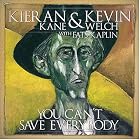 Click here to buy You Can't Save Everybody by  Kevin Welch, and Fats Kaplin Kieran Kane and Kieran Kane .