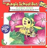 The Magic School Bus Plants Seeds: A Book About How Living Things Grow The Magic School Bus Plants Seeds: A Book About How Living Things Grow