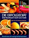 Die Erfolgsdi&auml;t. Das Kochbuch nach Low Carb