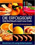 Die Erfolgsdiät. Das Kochbuch nach Low Carb