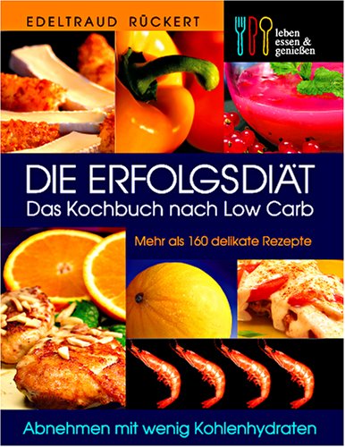Die Erfolgsdiät. Das Kochbuch nach Low Carb by Edeltraud Rückert