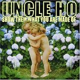 Uncle Ho -  Show Them What You Are Made Of