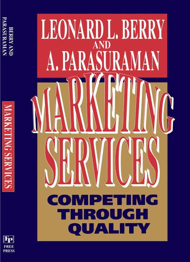 Marketing Services: Competing Through Quality: Leonard L. Berry ...