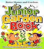 New Junior Garden Book: Cool Stuff for Kids to Grow, Make and Learn! (Better Homes & Gardens)