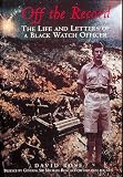 Off the Record: Life and Letters of a Black Watch Officer