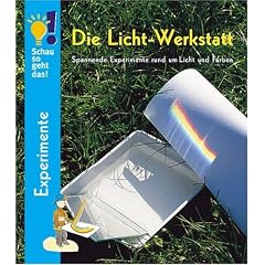 Schau so geht das! Die Licht-Werkstatt. Spannende Experimente rund um Licht und Farben (Gebundene Ausgabe)