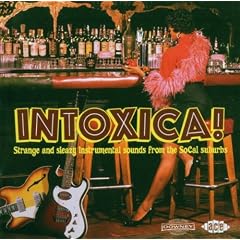 Intoxica!: Strange And Sleazy Instrumental Sounds From The SoCal Suburbs
