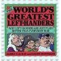 The World's Greatest Left-Handers: Why Left-Handers are Just Plain Better Than Everybody Else