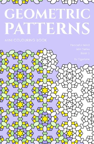 Geometric Patterns Mini Colouring Book: 50 Relaxing Travel Size Abstract Pattern Designs (Peaceful Mind Mini Colouring Books) (Volume 1)