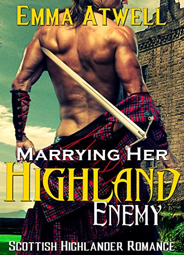 ROMANCE: HIGHLANDER: Marrying Her Highland Enemy (Scottish Historical Arranged Marriage Protector Romance) (Medieval Scottish Highlander)