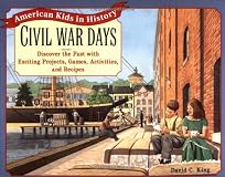 Civil War Days: Discover the Past with Exciting Projects, Games, Activities, and Recipes