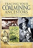 Tracing your coalmining ancestors : a guide for family historians