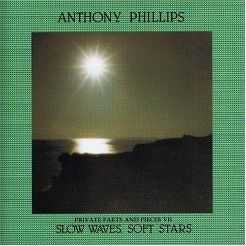 Anthony Phillips - Private Parts and Pieces 7_ Slow Waves, Soft Stars - Zortam Music